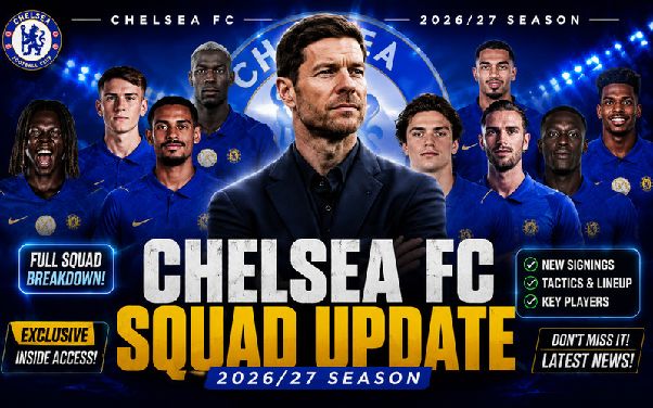 Cầu thủ Chelsea 2026/27: Đội hình hiện tại và những huyền thoại