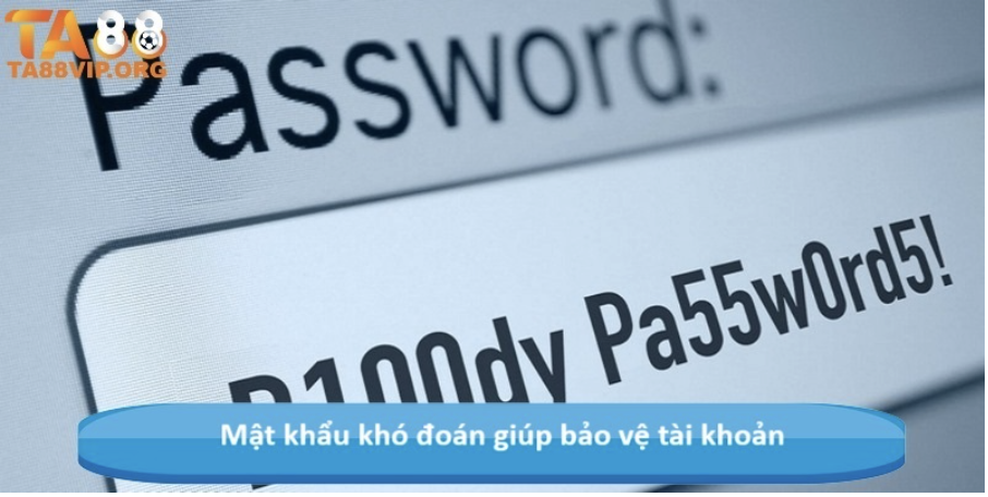 Mật khẩu khó đoán giúp bảo vệ tài khoản