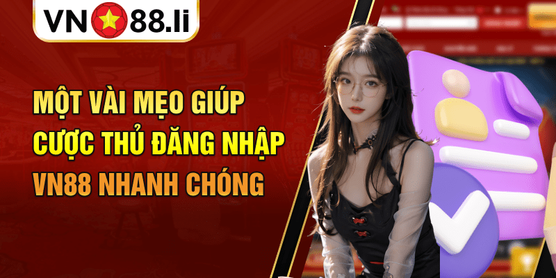 Một vài mẹo giúp cược thủ đăng nhập VN88 nhanh chóng