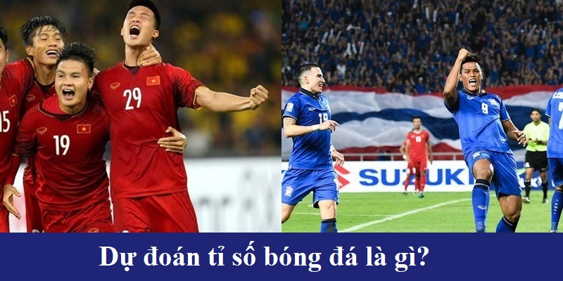 Dự đoán tỉ số bóng đá nghĩa là gì?