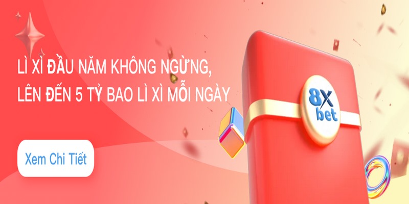 Khuyến mãi 8XBet  lì xì với những giá trị khuyến mãi phong phú đa dạng