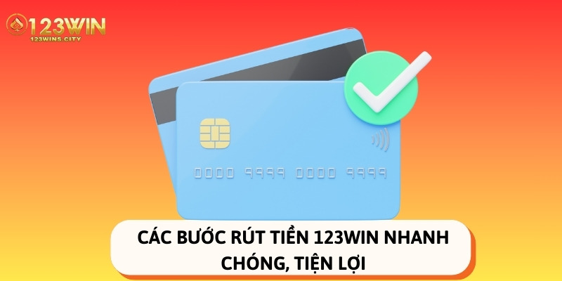 Các bước rút tiền 123Win nhanh chóng, tiện lợi