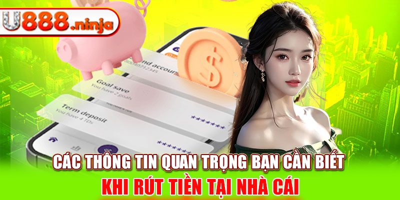 Các thông tin quan trọng bạn cần biết khi rút tiền tại nhà cái